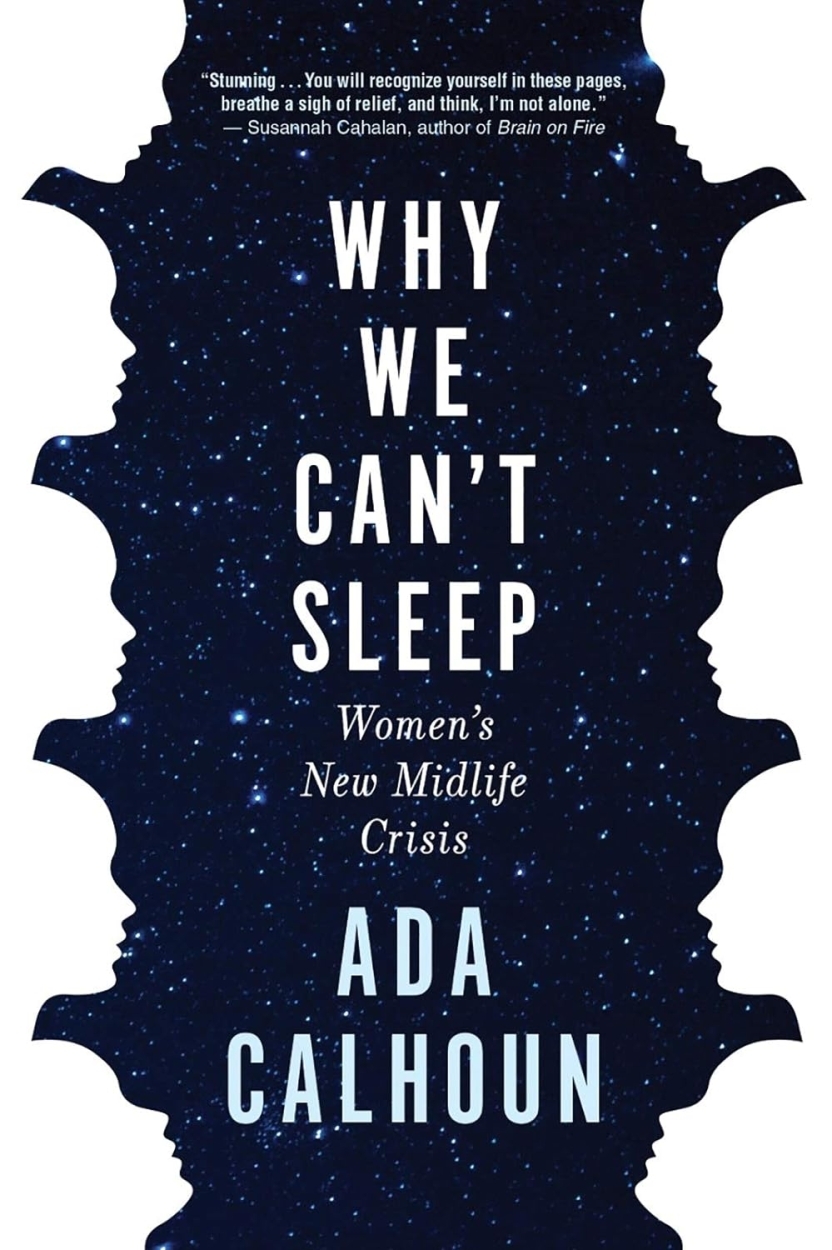 Why We Can't Sleep: Women's New Midlife Crisis by Ada Calhoun