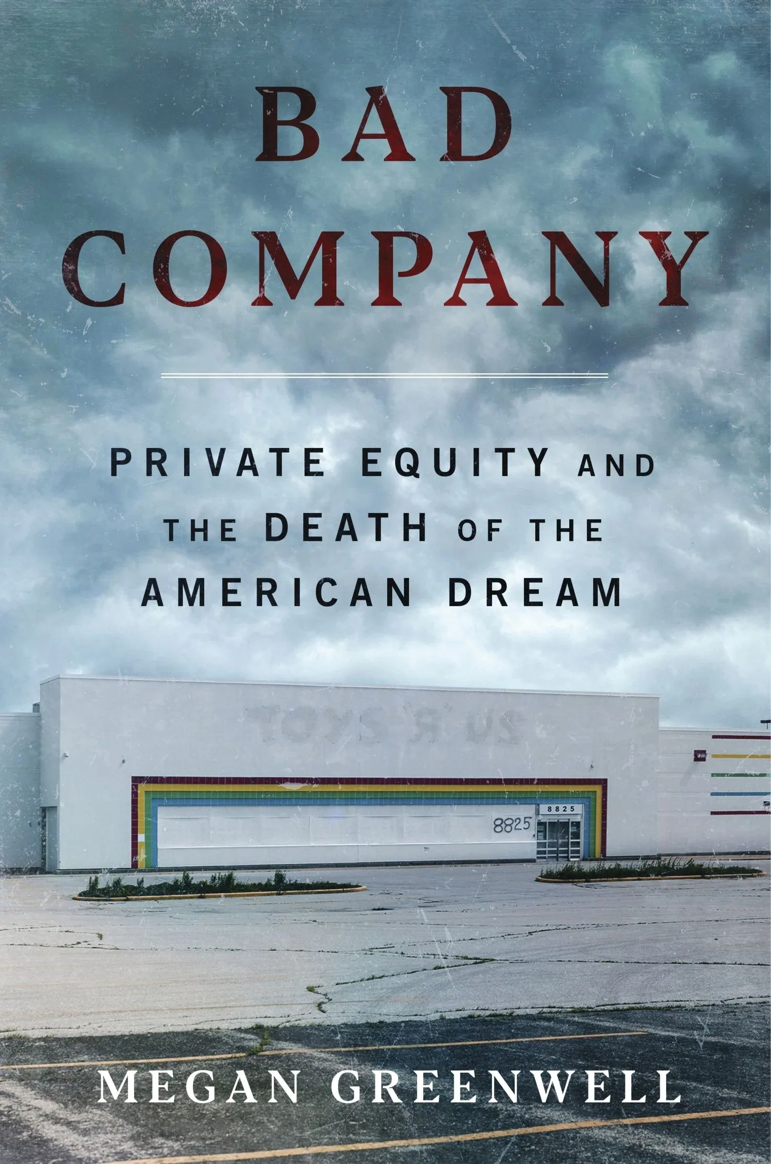 cover image for Bad Company: Private Equity and the Death of the American Dream by Megan Greenwell
